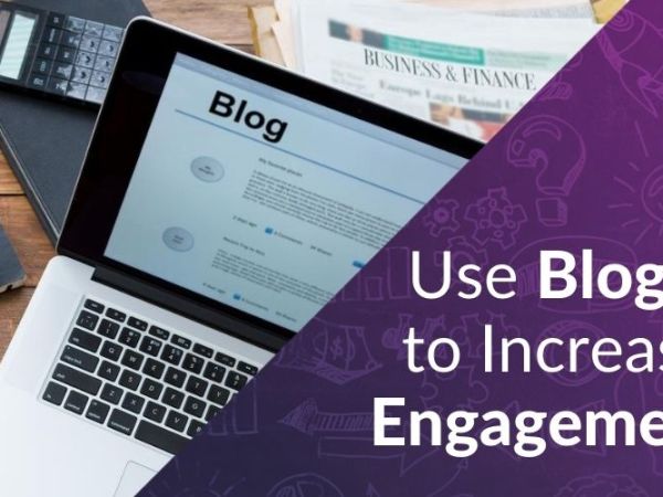 The Importance of Blogs to Increase&nbsp;Engagement